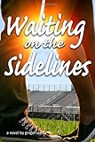 Waiting On The Sidelines (Waiting Series) (Volume 1)