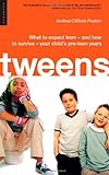 Tweens: What To Expect From - And How To Survive - Your Child's Pre-Teen Years