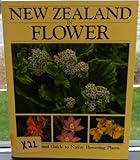 New Zealand In Flower: An Illustrated Gudie To Native Flowering Plants