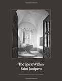 The Spirit Within Saint Junipero: Photographs By Craig Alan Huber And Essays By Robert M. Senkewicz