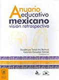 Anuario Educativo Mexicano Vision Retrospectiva/ Mexican Education Yearbook A Retrospective View (Conocer Para Decidir/ Knows To Decide) (Spanish Edition)