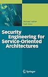 Security Engineering For Service Oriented Architectures By Hafner, Michael, Breu, Ruth. (Springer,2008) [Hardcover]