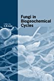 Fungi In Biogeochemical Cycles (British Mycological Society Symposia)