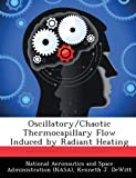 Oscillatory/Chaotic Thermocapillary Flow Induced By Radiant Heating By Dewitt Kenneth J. (2013-03-12) Paperback