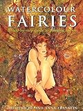 Watercolour Fairies: A Step-By-Step Guide To Creating The Fairy World