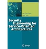 [(Security Engineering For Service-Oriented Architectures )] [Author: Michael Hafner] [Feb-2009]