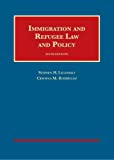 Immigration And Refugee Law And Policy (University Casebook Series)
