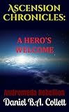 Andromeda Rebellion (Book 1): A Hero's Welcome (Ascension Chronicles)