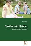 Mobbing Unter Mädchen: Gespräche Mit Betroffenen Mädchen Und Beobachtern Des Phänomens (German Edition)