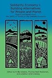 Solidarity Economy I: Building Alternatives For People And Planet (Papers And Reports From The 2009 U.s. Forum On The Solidarity Economy)