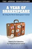 A Year Of Shakespeare: Re-Living The World Shakespeare Festival (The Arden Shakespeare)