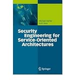 [(Security Engineering For Service-Oriented Architectures )] [Author: Michael Hafner] [Oct-2010]