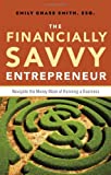 The Financially Savvy Entrepreneur: Navigate The Money Maze Of Running A Business