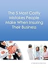 The 5 Most Costly Mistakes People Make When Insuring Their Business