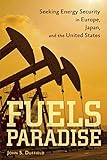 Fuels Paradise: Seeking Energy Security In Europe, Japan, And The United States