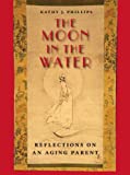 The Moon In The Water: Reflections On An Aging Parent