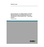 Konstruktionen Von M Nnlichkeit Und Ihre Wechselwirkung Mit Medienformen Und -Funktionen In Bret Easton Ellis' "American Psycho" (Paperback)(German) - Common