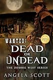 Wanted: Dead Or Undead (Zombie West Book 1)