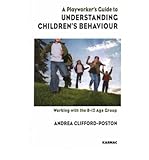 A Playworker's Guide To Understanding Children's Behaviour: Working With The 8-12 Age Group (Paperback) - Common