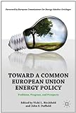 Toward A Common European Union Energy Policy: Problems, Progress, And Prospects