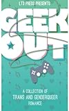 Geek Out: A Collection Of Trans And Genderqueer Romance