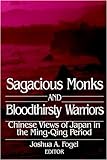 Sagacious Monks And Bloodthirsty Warriors: Chinese Views Of Japan In The Ming-Qing Period (Signature Books)