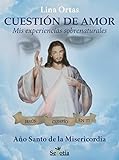 Cuestión De Amor.: Mis Experiencias Sobrenaturales. (Spanish Edition)