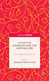The Affective Disorder And The Writing Life: The Melancholic Muse (Palgrave Pivot)